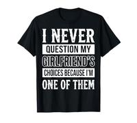 I Never Question My Girlfriends Choices Camiseta