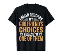 I Never Question My Girlfriends Choices Camiseta