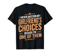 I Never Question My Girlfriends Choices Camiseta