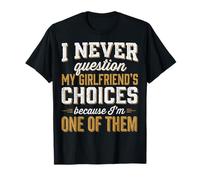 I Never Question My Girlfriends Choices Camiseta