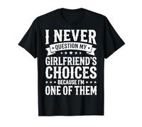 I Never Question My Girlfriends Choices Camiseta