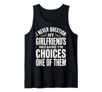 I Never Question My Girlfriends Choices Camiseta sin Mangas