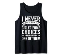I Never Question My Girlfriends Choices Camiseta sin Mangas