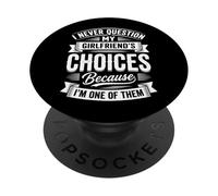 I Never Question My Girlfriends Choices PopSockets PopGrip Adhesivo