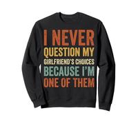 I Never Question My Girlfriends Choices Sudadera