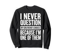 I Never Question My Girlfriends Choices Sudadera