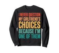 I Never Question My Girlfriends Choices Sudadera