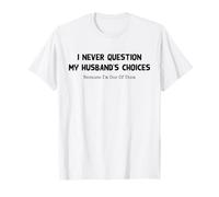 I Never Question My Husband's Choices Because Im One of Them Camiseta