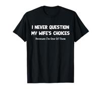 I Never Question My Wife'S Choices Because I'm One of Them Camiseta