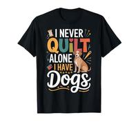 I Never Quilt Alone I Have Dogs Camiseta