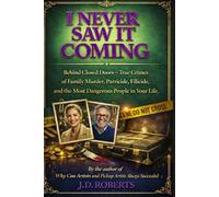 I Never Saw It Coming: Behind Closed Doors: True Crimes of Family Murder, Parricide, Filicide, and the Most Dangerous People in Your Life (I Never Saw It Coming - True Crime Betrayal Cases)