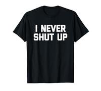 I Never Shut Up - Divertido dicho sarcástico lindo fresco novedad Camiseta