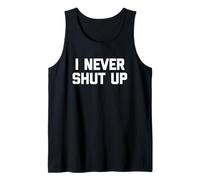I Never Shut Up - Divertido dicho sarcástico lindo fresco novedad Camiseta sin Mangas