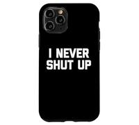I Never Shut Up - Divertido dicho sarcástico lindo fresco novedad Carcasa para iPhone 11 Pro