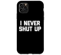 I Never Shut Up - Divertido dicho sarcástico lindo fresco novedad Carcasa para iPhone 11 Pro Max