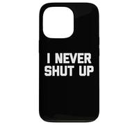 I Never Shut Up - Divertido dicho sarcástico lindo fresco novedad Carcasa para iPhone 13 Pro