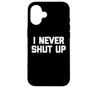 I Never Shut Up - Divertido dicho sarcástico lindo fresco novedad Carcasa para iPhone 16