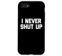 I Never Shut Up - Divertido dicho sarcástico lindo fresco novedad Carcasa para iPhone SE (2020) / 7 / 8