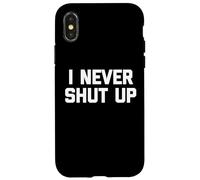 I Never Shut Up - Divertido dicho sarcástico lindo fresco novedad Carcasa para iPhone X/XS