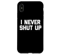 I Never Shut Up - Divertido dicho sarcástico lindo fresco novedad Carcasa para iPhone XS Max