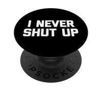 I Never Shut Up - Divertido dicho sarcástico lindo fresco novedad PopSockets PopGrip Adhesivo