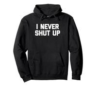 I Never Shut Up - Divertido dicho sarcástico lindo fresco novedad Sudadera con Capucha