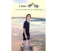 I Never Shut Up: How an Autistic Non-speaking Teenager Communicates Beyond Words