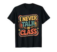 I Never Talk In Class School Classroom Student Lie |- Camiseta