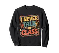 I Never Talk In Class School Classroom Student Lie |- Sudadera