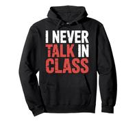 I Never Talk In Class School Classroom Student Lie |- Sudadera con Capucha