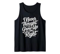 I Never Thought I'D Grow Up I Was Right Camiseta sin Mangas