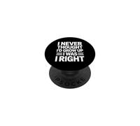 I Never Thought I'D Grow Up I Was Right PopSockets PopGrip Adhesivo