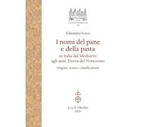 I nomi del pane e della pasta in Italia dal Medioevo agli anni Trenta del Novecento. Origine, storia e classificazione (Iter gastronomicum)