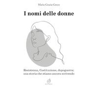 I nomi delle donne. Resistenza, Costituzione, dopoguerra: una storia che stiamo ancora scrivendo