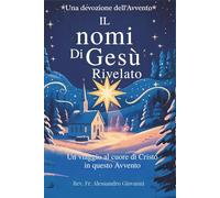 I Nomi di Gesù Rivelati: Devozione dell'Avvento: Un Viaggio nel Cuore di Cristo in Questo Avvento (Sixfold Grace: A Devotional Journey Across Languages)