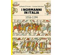 I Normanni in Italia 1016-1194 (Biblioteca di arte militare)