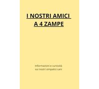 I nostri amici a 4 zampe: Informazioni e curiosità sui nostri simpatici amici