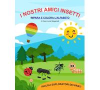 I nostri amici insetti: Impara e colora l'alfabeto