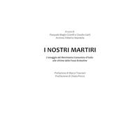 I nostri martiri. L'omaggio del movimento comunista d'Italia ai compagni vittime dell'eccidio alle Fosse Ardeatine
