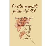 I Nostri Momenti prima del Si: Scrivi con il tuo cuore, chi siete, chi eravate, chi volete essere.
