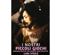 I nostri piccoli giochi: Romanzo Erotico con Scene di Sesso Esplicito: 273