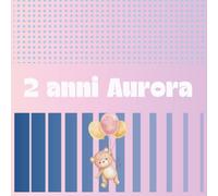 I Nostri Ricordi 2 anni Aurora: Album fotografico per custodire i momenti più belli