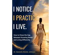 I Notice, I Practiced, I Live: How to close the Gap Between knowing better and Living Differently