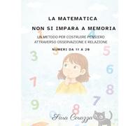 I numeri non si imparano a memoria.: I numeri da 11 a 20. Un metodo per costruire pensiero attraverso osservazione e relazione
