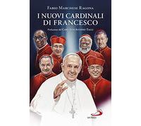 I nuovi cardinali di Francesco (Attualità e storia)