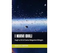 I NUOVI IDOLI: Dagli scritti di Santa Ildegarda di Bingen: 2 (MEDICINA SPIRITUALE)
