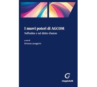 I nuovi poteri di AGCOM. Nell'online e nel diritto d'autore