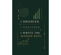 I Observed. I Analyzed. I Wrote the Session Note.: Funny ABA Notebook for BCBAs, RBTs & Behavior Analysts, Blank Lined, College Ruled: Modern Journal ... Supervision Meetings & ABA Coworker Gifts