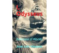 I, Odysseus: Destroyer of Worlds (GREEK MYTHOLOGY, GODS, GODDESSES, HEROES)