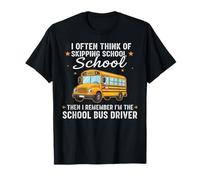 I Often Think About Skipping School I'm The School Driver Camiseta